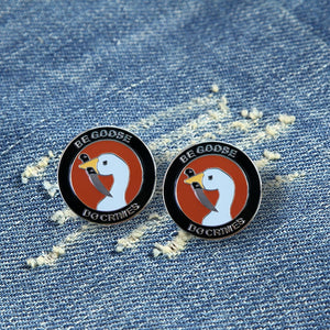 Be Goose Do Crimes Enamel Funny Meme Pin