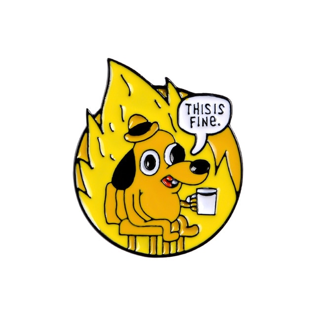 THIS IS FINE Cartoon Dog Meme Animal Enamel Pin