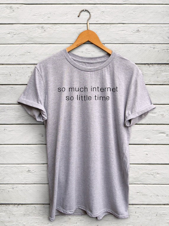 "so much internet so little time" Tumblr instagram T Shirt - BernardoModa