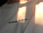 'Till death, we do art' White Tee Shirt